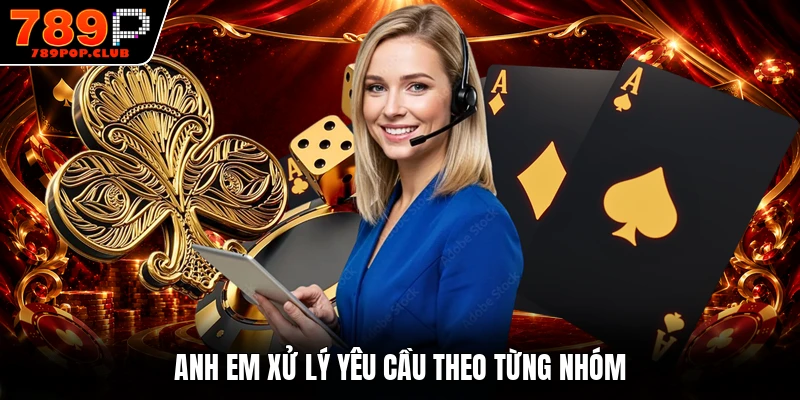 Anh em xử lý yêu cầu theo từng nhóm