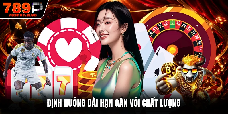Định hướng dài hạn gắn với chất lượng