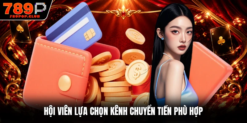 Hội viên lựa chọn kênh chuyển tiền phù hợp