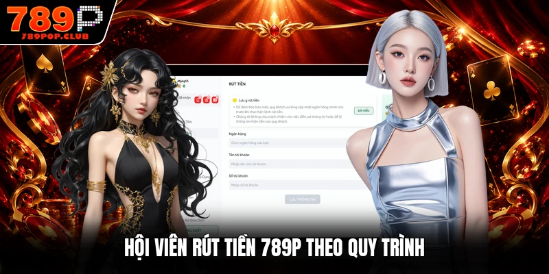 Hội viên rút tiền 789P theo quy trình