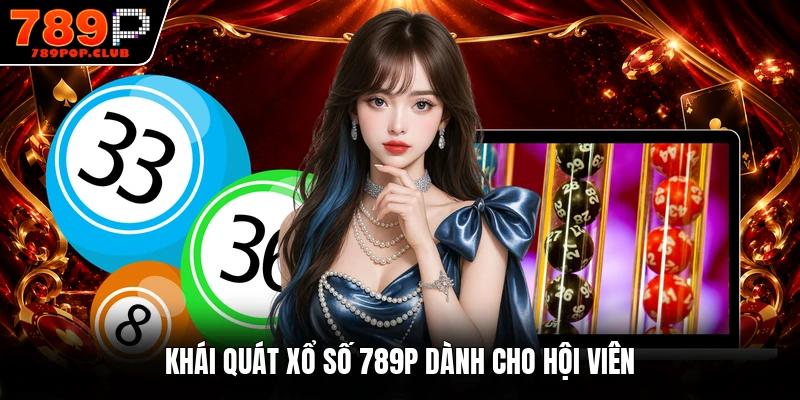 Khái quát xổ số 789P dành cho hội viên