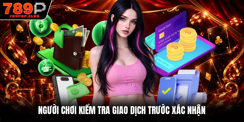 Người chơi kiểm tra giao dịch trước xác nhận