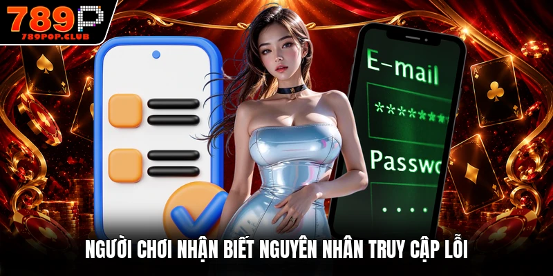 Người chơi nhận biết nguyên nhân truy cập lỗi